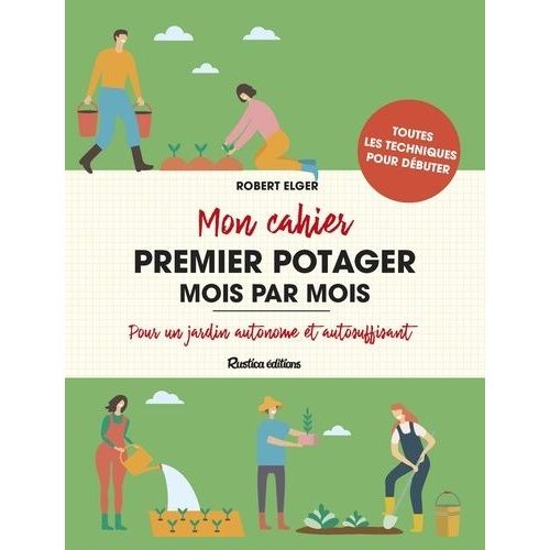 Mon Cahier Premier Potager Mois Par Mois - Pour Un Jardin Autonome Et Autosuffisant
