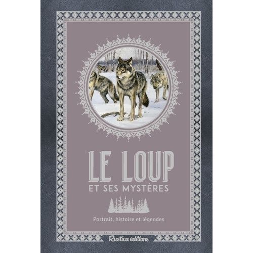 Le Loup Et Ses Mystères - Portrait, Histoire Et Légendes