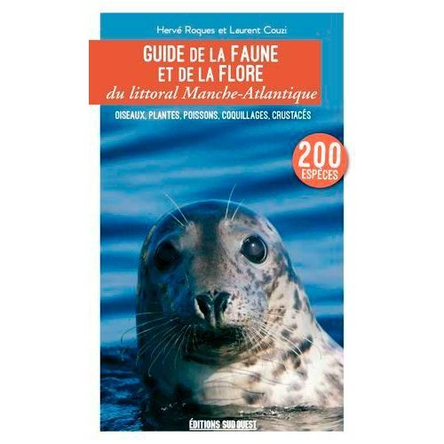 Guide De La Faune Et De La Flore Du Littoral Manche-Atlantique - Oiseaux, Plantes, Poissons, Coquillages, Crustacés