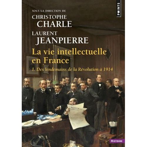 La Vie Intellectuelle En France - Tome 1, Des Lendemains De La Révolution À 1914