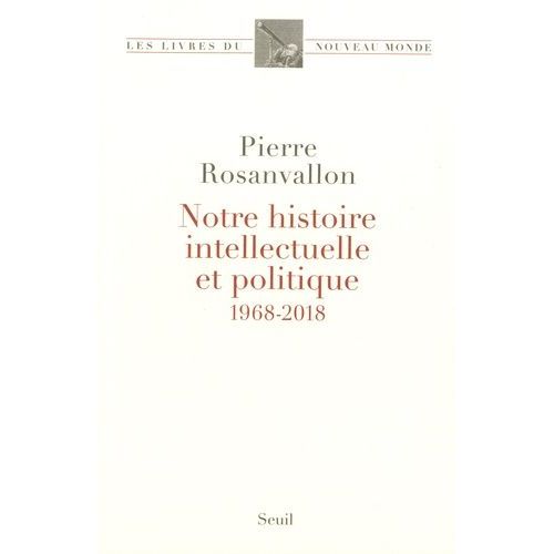 Notre Histoire Intellectuelle Et Politique - 1968-2018