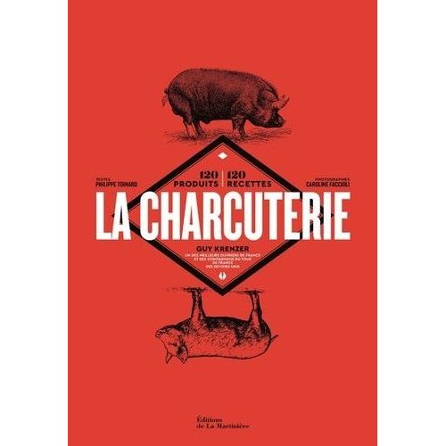 La Charcuterie - 120 Produits - 120 Recettes