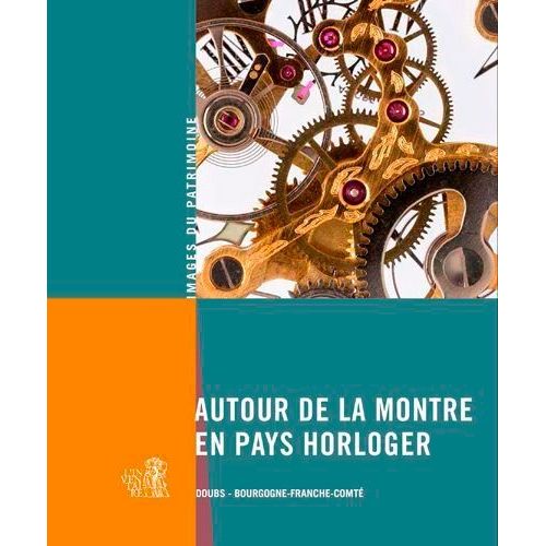 Autour De La Montre En Pays Horloger - Bourgogne - Franche-Comté