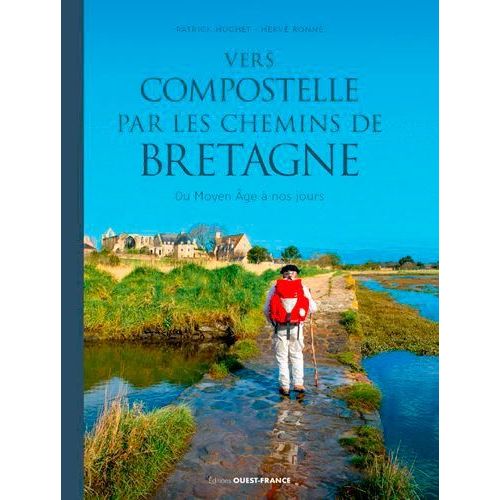 Vers Compostelle Par Les Chemins De Bretagne - Du Moyen Age À Nos Jours