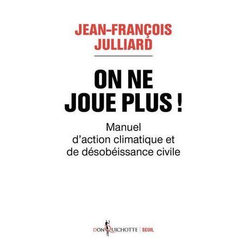 On Ne Joue Plus ! - Manuel D'action Climatique Et De Désobéissance Civile