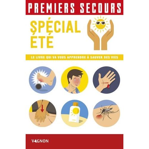Premiers Secours Spécial Été - Le Livre Qui Va Vous Apprendre À Sauver Des Vies