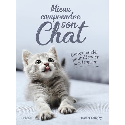 Mieux Comprendre Son Chat - Toutes Les Clés Pour Décoder Son Langage