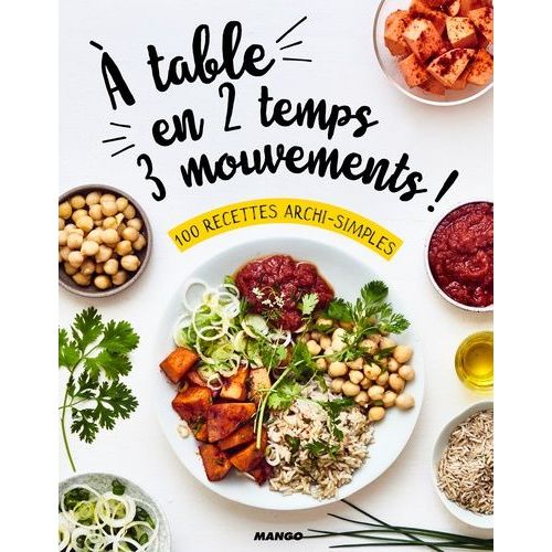 A Table En 2 Temps 3 Mouvements ! - 100 Recettes Archi-Simples