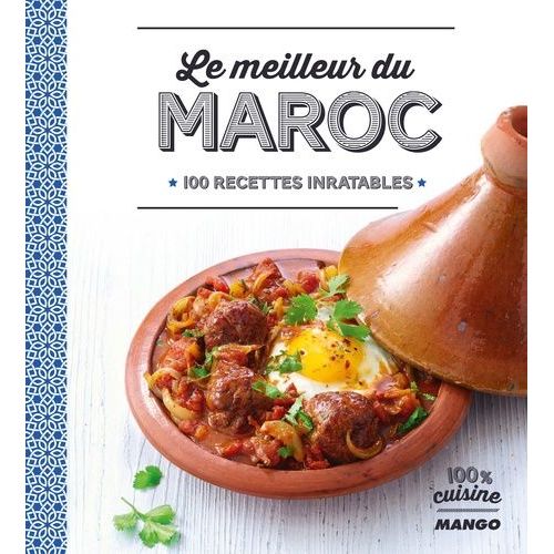 Le Meilleur Du Maroc - 100 Recettes Inratables