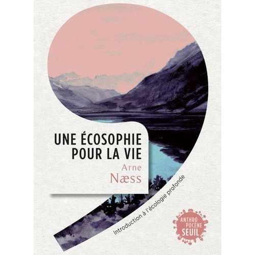 Une Écosophie Pour La Vie - Introduction À L'écologie Profonde