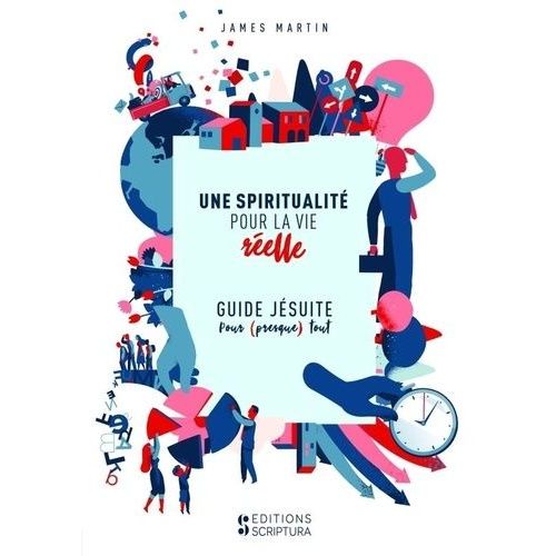 Une Spiritualité Pour La Vie Réelle - Guide Jésuite Pour (Presque) Tout