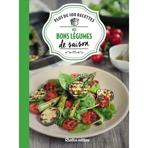 Mes Bons Légumes De Saison - Plus De 100 Recettes