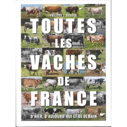 Toutes Les Vaches De France, D'hier, D'aujourd'hui Et De Demain