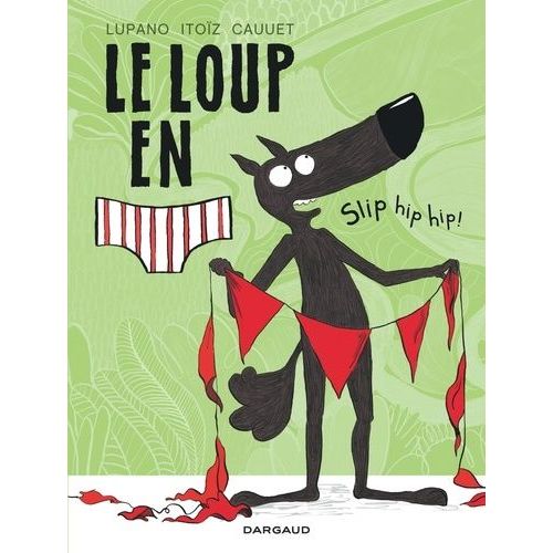Le Loup En Slip - Tome 3 - Slip Hip Hip !