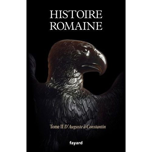 Histoire Romaine - Tome 2, D'auguste À Constantin