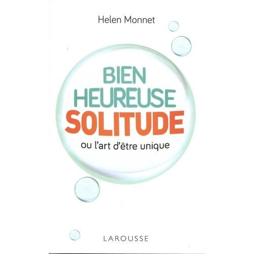 Bienheureuse Solitude - Ou L'art D'être Unique