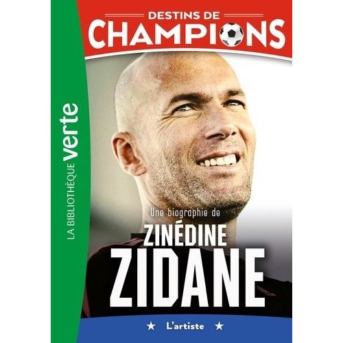 Destins De Champions - Tome 10 - Une Biographie De Zinédine Zidane