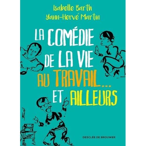 La Comédie De La Vie Au Travail - Et Ailleurs