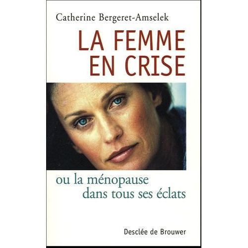 La Femme En Crise - Ou La Ménopause Dans Tous Ses Éclats