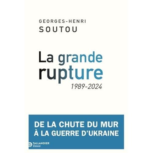 La Grande Rupture - De La Chute Du Mur À La Guerre D'ukraine, 1989-2024