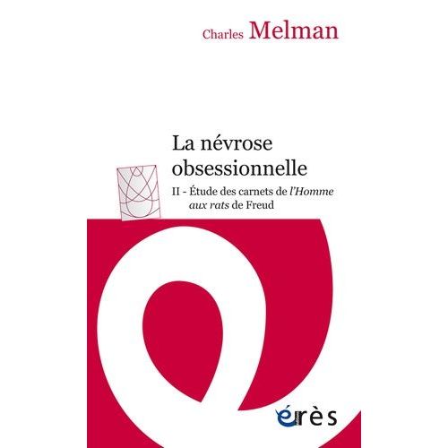 La Névrose Obsessionnelle - Tome 2 : Etude Des Carnets De L'homme Aux Rats De Freud