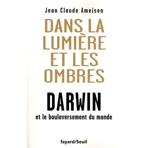 Dans La Lumière Et Les Ombres - Darwin Et Le Bouleversement Du Monde