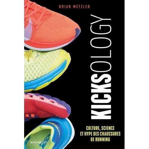 Kicksology - Hype, Science Et Culture Des Chaussures De Running
