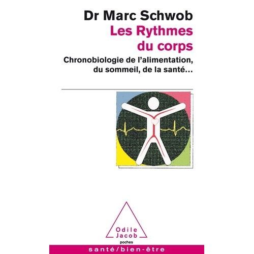 Les Rythmes Du Corps - Chronobiologie De L'alimentation, Du Sommeil, De La Santé