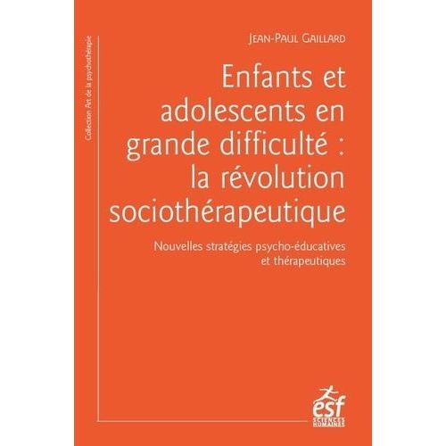 Enfants Et Adolescents En Grande Difficulté - La Révolution Sociothérapeutique