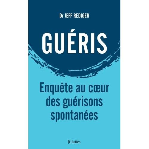 Guéris - Enquête Au Coeur Des Guérisons Spontanées