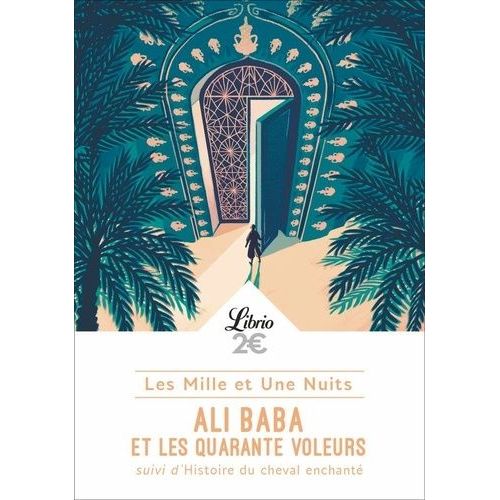 Les Mille Et Une Nuits - Ali Baba Et Les 40 Voleurs - Suivi De Histoire Du Cheval Enchanté