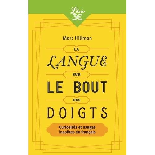 La Langue Sur Le Bout Des Doigts - Curiosités Et Usages Insolites Du Français