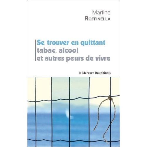 Se Trouver En Quittant Tabac, Alcool Et Autres Peurs De Vivre