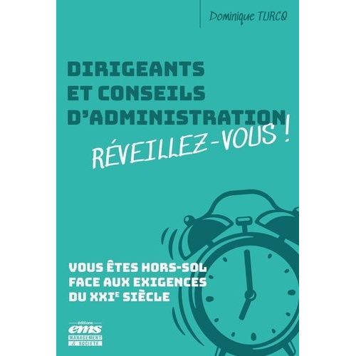 Dirigeants Et Conseils D'administration Réveillez-Vous ! - Vous Êtes Hors-Sol Face Aux Exigences Du Xxie Siècle