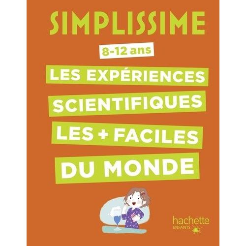 Les Expériences Scientifiques Les Plus Faciles Du Monde - 8-12 Ans