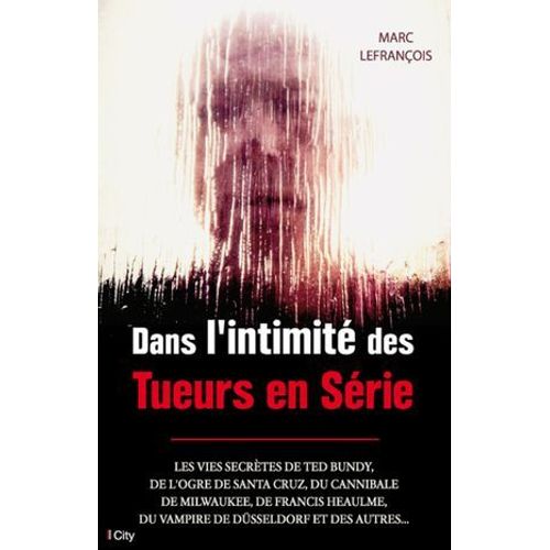 Dans L'intimité Des Tueurs En Série