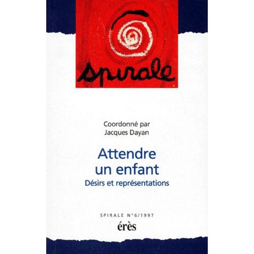 Spirale N° 6 - Attendre Un Enfant - Désirs Et Représentations