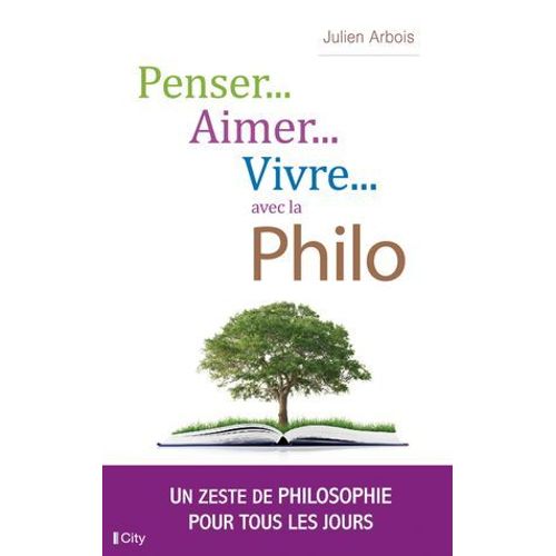 Penser, Aimer, Vivre... Avec La Philo