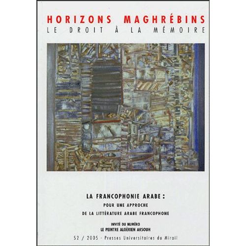 Horizons Maghrébins N° 52/2005 - La Francophonie Arabe : Pour Une Approche De La Littérature Arabe Francophone