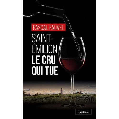 Saint-Émilion : Le Cru Qui Tue
