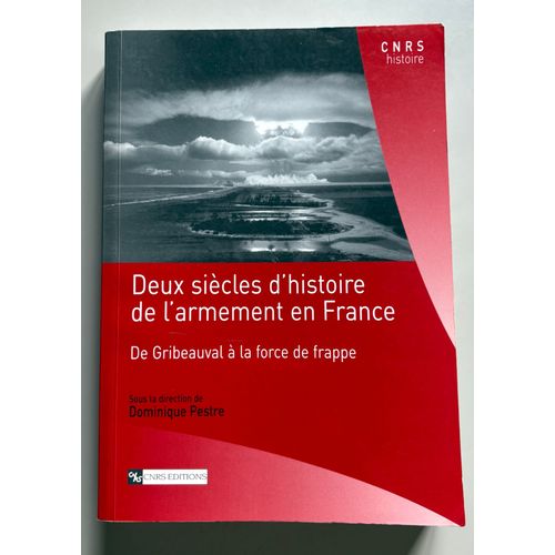 Deux Siècles De L'Armement En France De Gribeauval À La Force De Frappe