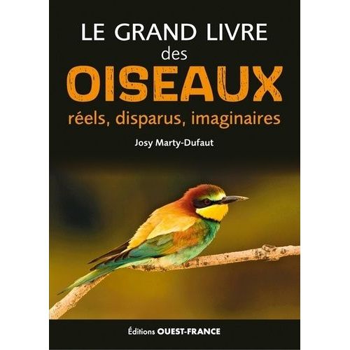Le Grand Livre Des Oiseaux - Réels, Disparus, Imaginaires