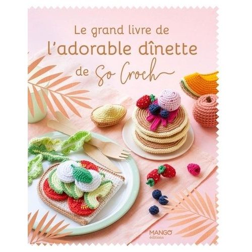 Le Grand Livre De L'adorable Dînette De So Croch'