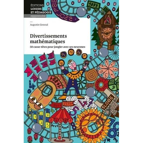 Divertissements Mathématiques - 50 Casse-Têtes Pour Jongler Avec Ses Neurones