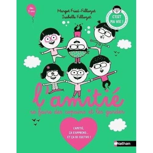 L'amitié, Se Faire Des Copains Et Les Garder - L'amitié, Ça S'apprend - Et Ça Se Cultive !