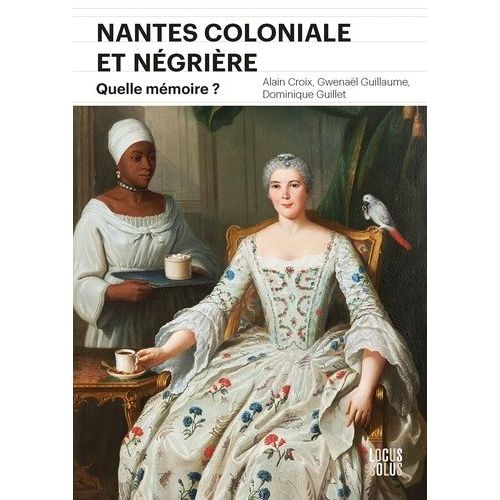 Nantes Coloniale Et Négrière - Quelle Mémoire ?