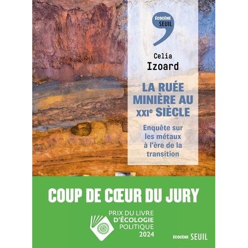 La Ruée Minière Au Xxie Siècle - Enquête Sur Les Métaux À L'ère De La Transition
