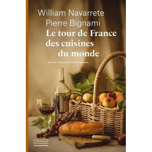 Le Tour De France Des Cuisines Du Monde - Récits De Voyage Et Recettes Gourmandes