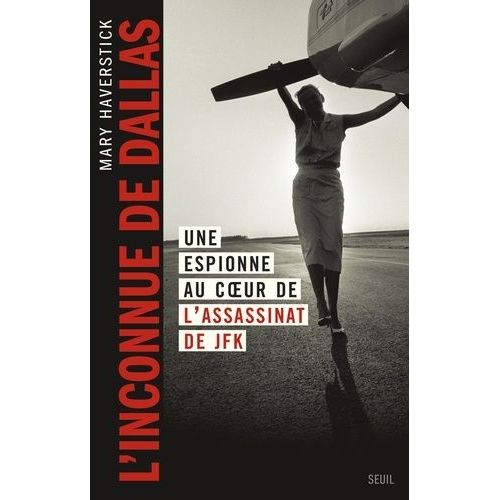 L'inconnue De Dallas - Une Espionne Au Coeur De L'assassinat De Jfk