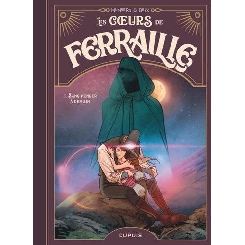 Les Coeurs De Ferraille - Tome 3 - Sans Penser À Demain